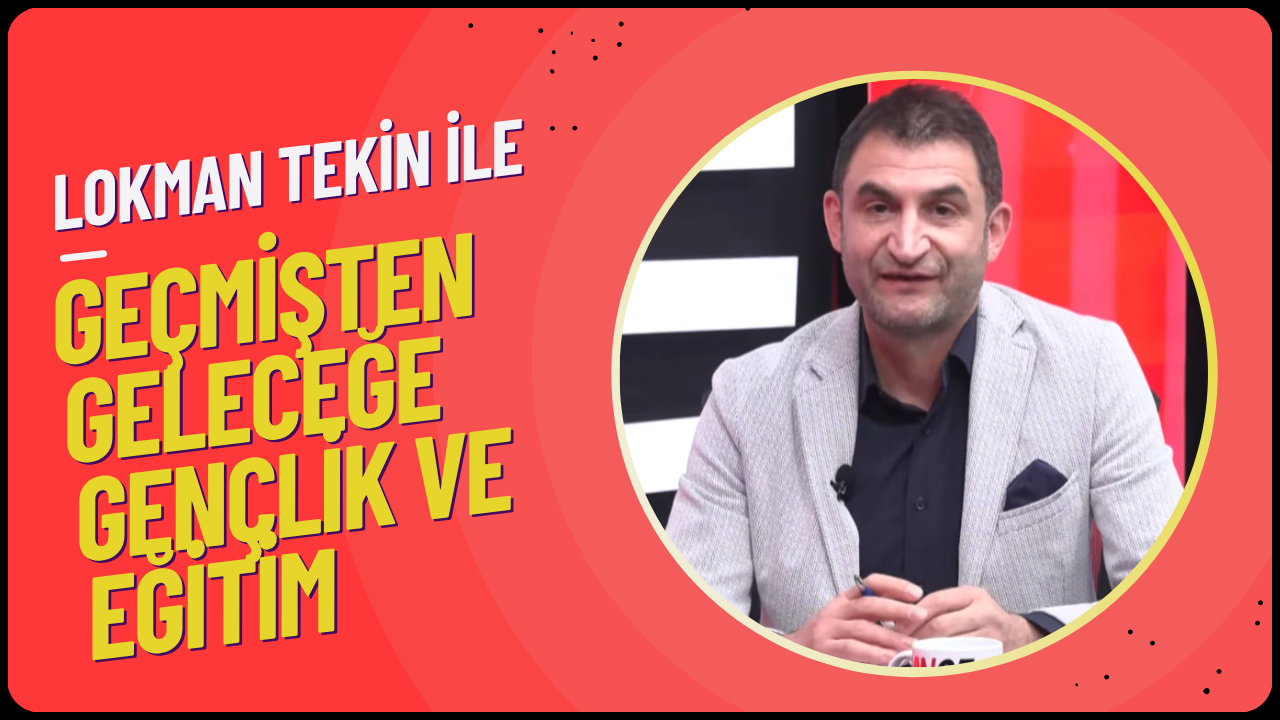 GEÇMİŞTEN GELECEĞE GENÇLİK VE EĞİTİM